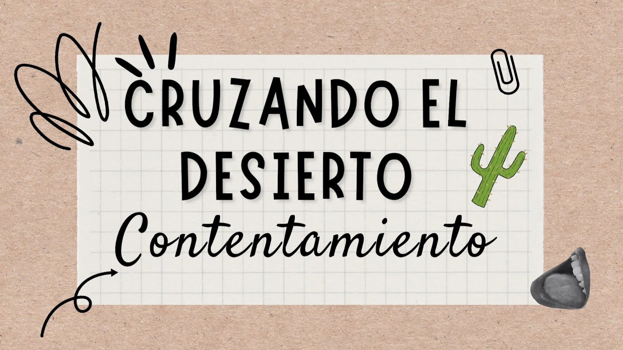 CRUZANDO EL DESIERTO: Charla #22 El contentamiento #restaurandomatrimonios