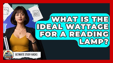 What Is The Ideal Wattage For A Reading Lamp? - Ultimate Study Hacks