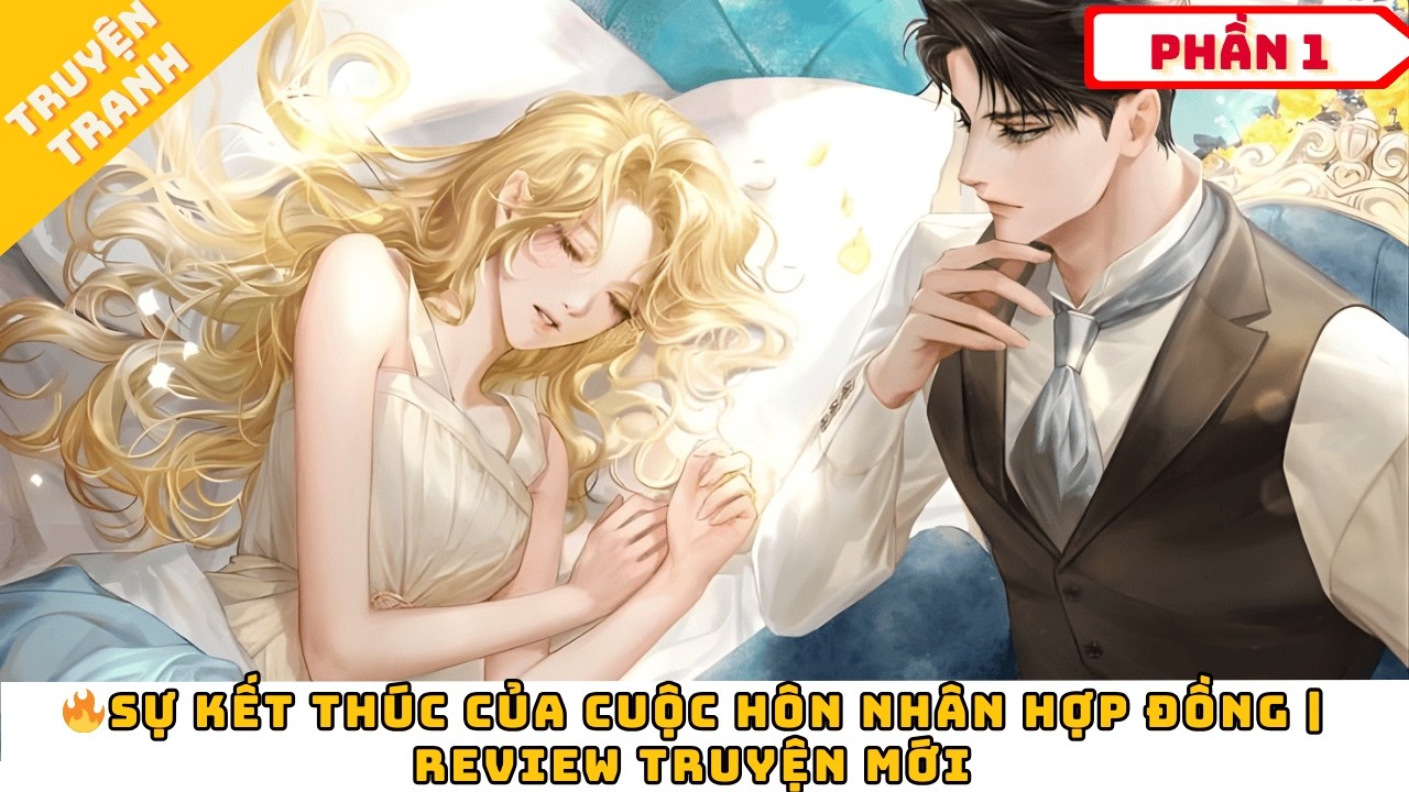 🔥Sự Kết Thúc Của Cuộc Hôn Nhân Hợp Đồng  | Review Truyện Mới #ReviewTruyen