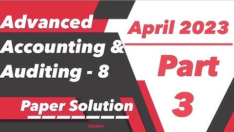 TYBCOM Sem-6 | Advanced Accounting & Auditing-8 April 2023 Paper Solution | VNSGU | Part 3