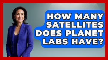 How Many Satellites Does Planet Labs Have? - Profiles in Politics
