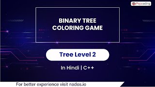 Binary Tree Coloring Game | Module : Trees | In Hindi | CPP | Video_56