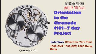 Chronode C101—7 Jours Watch Project—Orientation; 10am NY Time (EST); 1500 GMT/UTC, 1600 CET, 2300 HK