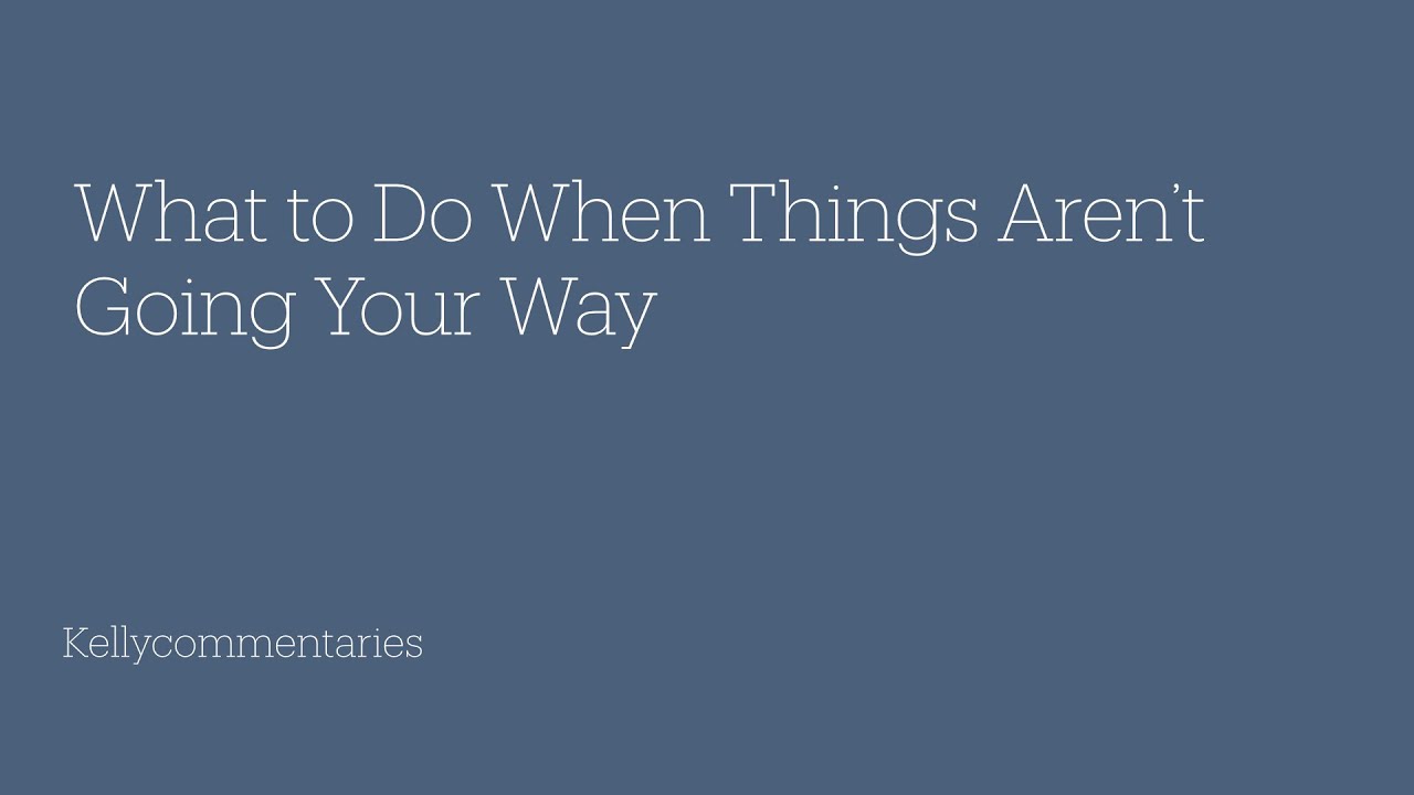 What To Do When Things Don’t Go Your Way - YouTube