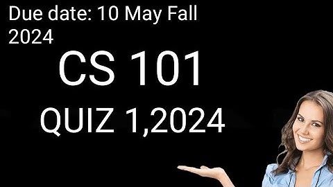 CS101 recent quiz 1 2024 / CS101 Quiz 1  Solution 2024/ CS101 Quiz 1 Fall  2024