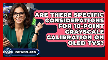 Are There Specific Considerations For 10-point Grayscale Calibration On OLED TVs?