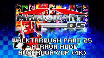 Mario Kart DS Walkthrough Part 25 – Mirror Mode Mushroom Cup (4K)