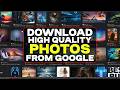 How to download high quality images from google  get high resolution photos from google