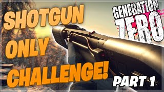 SHOTGUNS ONLY Challenge In Generation Zero - Part 1