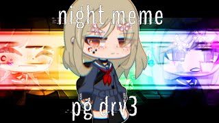 night meme [pregame kaede] -gacha-
