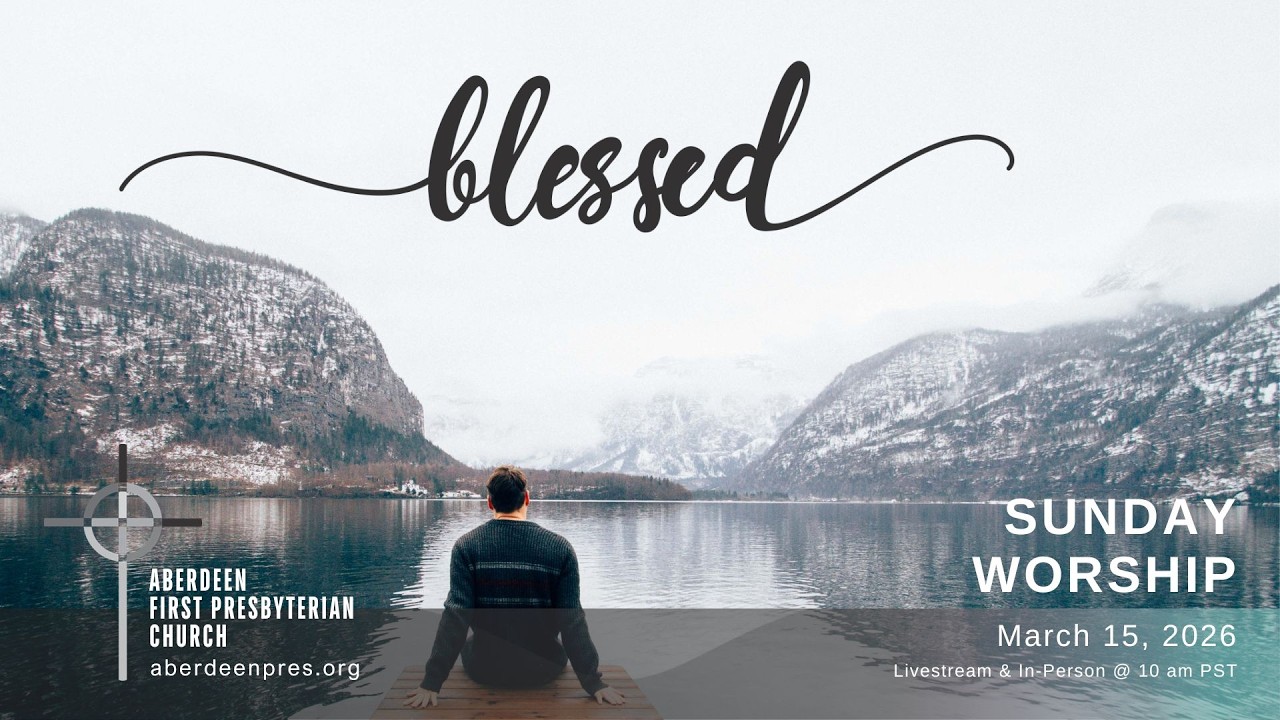 2026-03-15 Sunday Worship - First Presbyterian Church of Aberdeen, WA