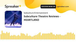 Subculture Theatre Reviews - HEARTLAND