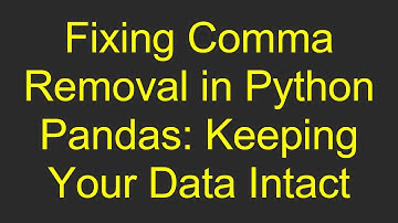 Fixing Comma Removal in Python Pandas: Keeping Your Data Intact