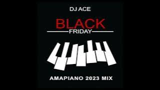 AMAPIANO 2023 MIX | BLACK FRIDAY | DJ Ace ♠️