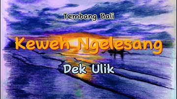 keweh ngelesang dek ulik lirik