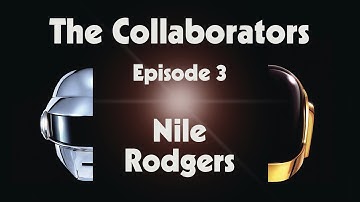 Daft Punk - The Collaborators - Episode 3 - Nile Rodgers (Official Video)