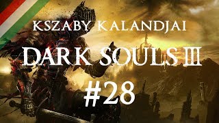 Dark Souls 3 - kszaby kalandjai #28 - És már megint lerúg b*zdmeg (PC) (HUN)