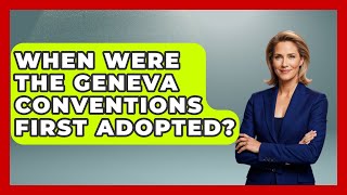 When Were the Geneva Conventions First Adopted? | International Humanitarian Law Experts News