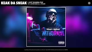 Keak Da Sneak - I Just Wanna Fuk Ft Lover Boii & J Stalin (Audio)