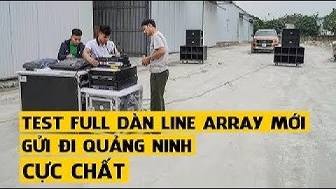 Test dàn âm thanh đám cưới loa array chính hãng Star Sound gửi về Quảng Ninh cho Anh Long