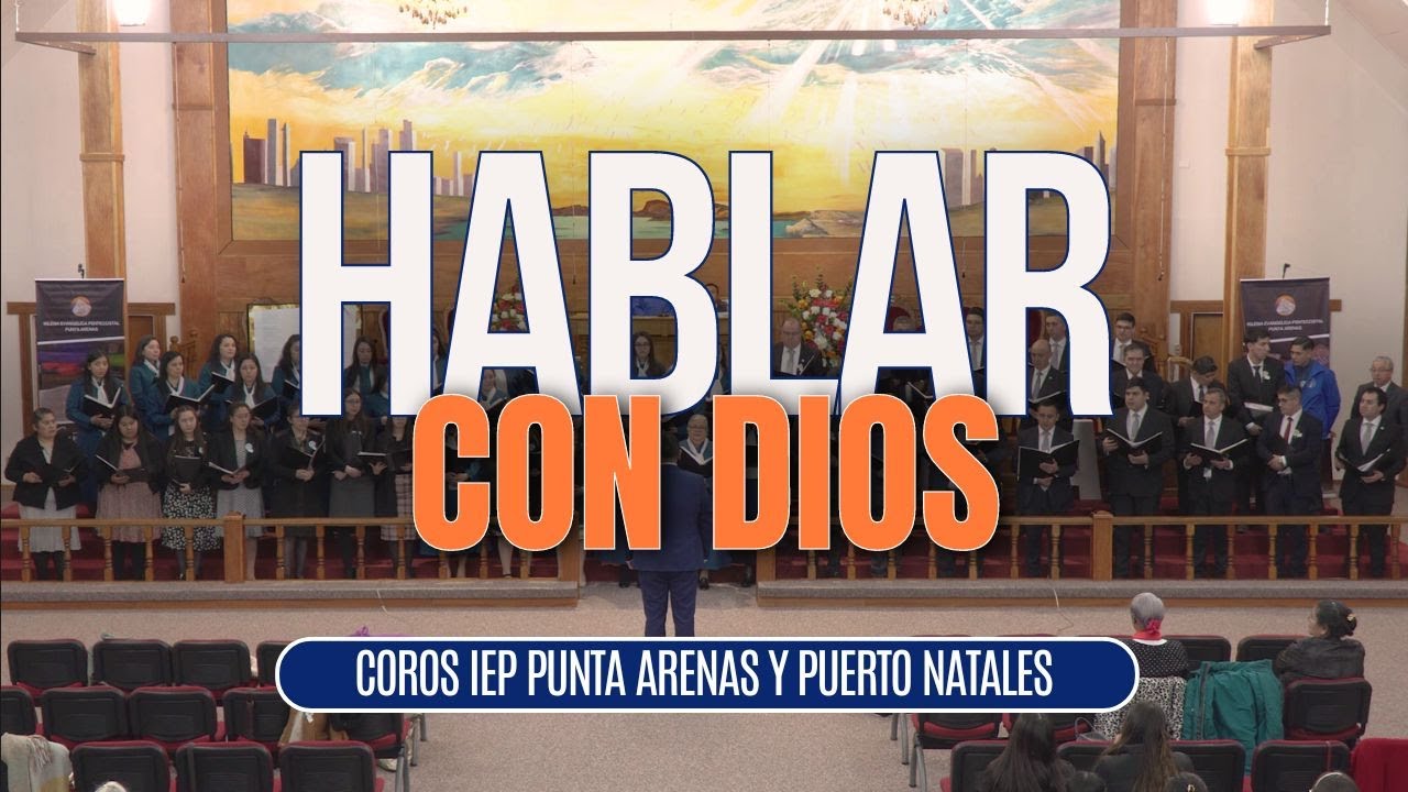 HABLAR CON DIOS - COROS IEP PUNTA ARENAS Y PUERTO NATALES