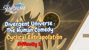 [Honkai: Star Rail] Cyclical Extrapolation Difficulty 5 | Divergent Universe The Human Comedy