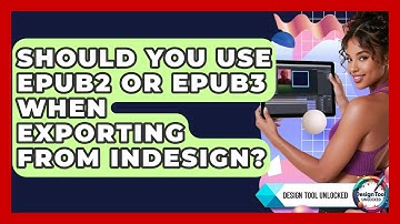 Should You Use EPUB2 Or EPUB3 When Exporting From InDesign? - Design Tool Unlocked