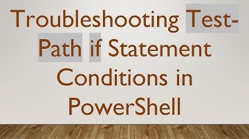 Troubleshooting Test-Path if Statement Conditions in PowerShell