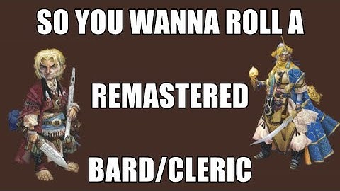So You Wanna Roll a REMASTERED Bard/Cleric [PF2e]