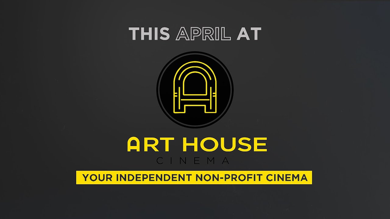 What's Playing April 2022 | Art House Cinema