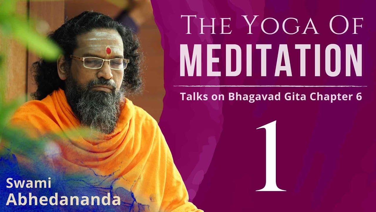 The Yoga Of Meditation - Gita Cpt 6 - Day 1 - Pujya Swami Abhedananda ...