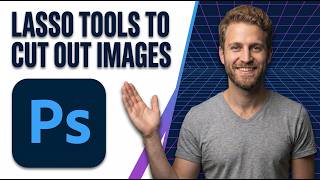 How To Use The Lasso Tools To Cut Out Images In Photoshop (Easy Guide)