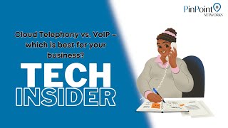 Tech Insider - Cloud Telephony vs. VoIP – which is best for your business?