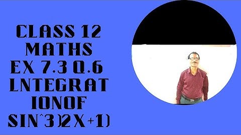 Ex 7.3 Q 6 integration of Sin^3(2x+1)dxBy R.N Education R.N Sir