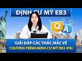 EB3 | Q&amp;A ĐỊNH CƯ MỸ EB3 - GIẢI ĐÁP THẮC MẮC VỀ CHƯƠNG TRÌNH (P8)
