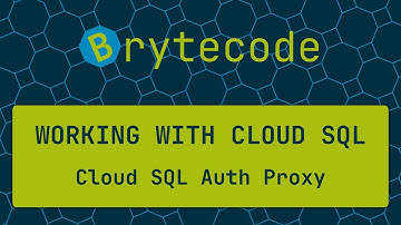 Cloud SQL Auth Proxy - Working with Cloud SQL