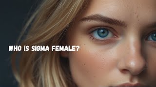 Who is Sigma Female? | The Rarest Girl | Sigma Girl Power