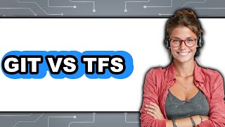 Git vs TFS - Which Is Better?