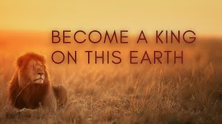 Overcoming Insecurity & Becoming a King on this Earth