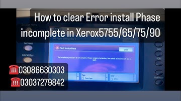 How to clear Install phase incomplete error Xerox5755/65:75/90
