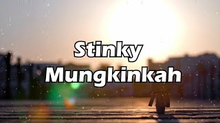 Stinky - Mungkinkah (Lirik)