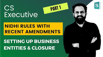 CS EXECUTIVE | NIDHI RULES WITH RECENT AMENDMENTS | SETTING UP BUSINESS ENTITIES & CLOSURE | PART 1