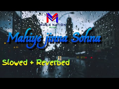 Mahiye Jinna Sohna || Slowed + Reverbed || Musix Nation Studios