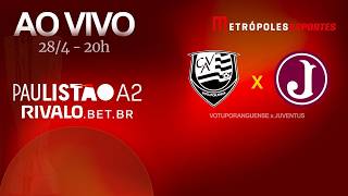PAULISTÃO SÉRIE A2 2026 - VOTUPORANGUENSE X JUVENTUS - AO VIVO E COM IMAGENS - 28.04.26