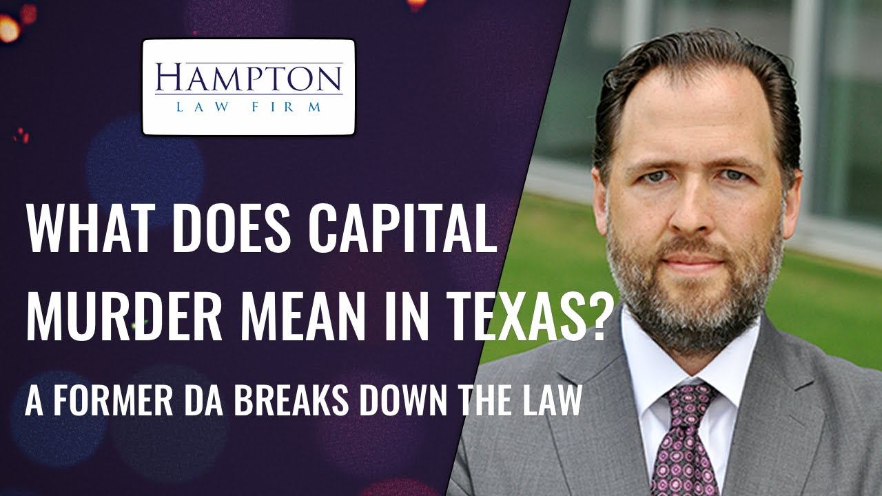 WHAT DOES CAPITAL MURDER MEAN IN TEXAS? A FORMER DA BREAKS DOWN THE LAW