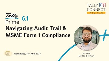 TallyPrime 6.1: Navigating Audit Trail and MSME Form 1 Compliance | Deepak Tiwari |Tally CA Connect