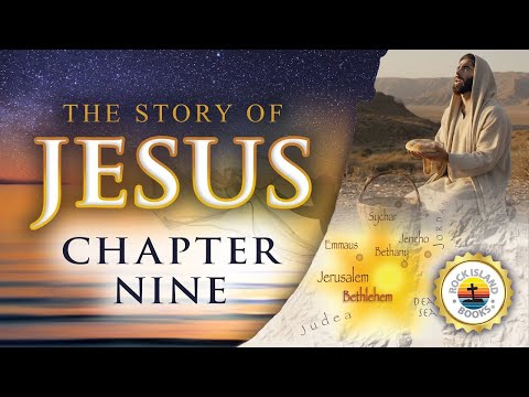 The Story of Jesus • Chapter 9 • The Third Passover until Jesus' Arrival at Bethany