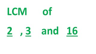 Lcm Of 2 , 3 And 16