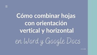 Cómo combinar hojas con orientación vertical y horizontal en un mismo documento Word o Google Docs