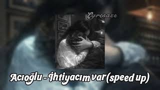 Acıoğlu – İhtiyacım var(speed up)